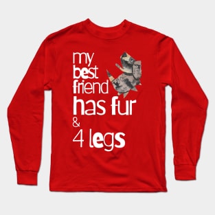 My Best Friend Has Fur and Four Legs Long Sleeve T-Shirt